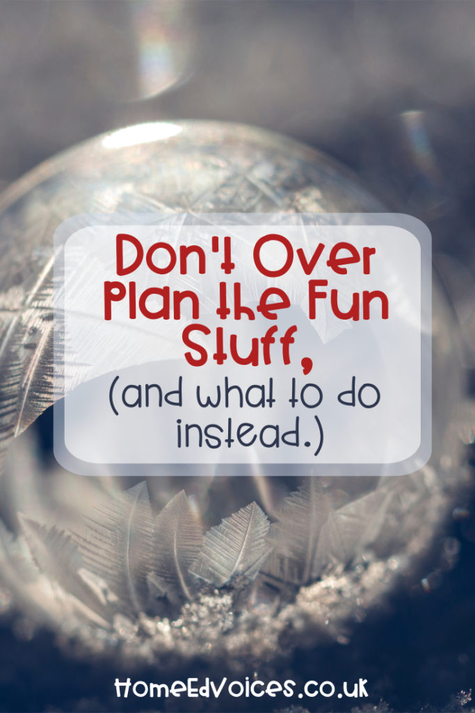 don't over plan the fun stuff, and what to do instead.