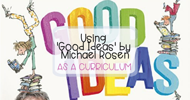 Using ‘Good Ideas’ by Michael Rosen as a Curriculum