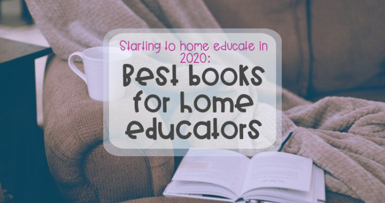 Starting to home educate 2020: Best books for home educators