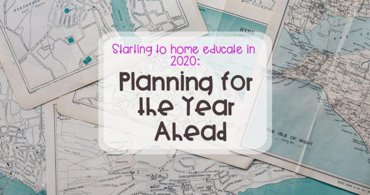 Starting to home educate 2020: Planning for the year ahead